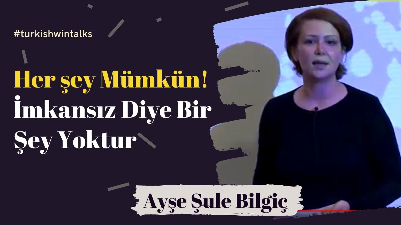 Ayşe Şule Bilgiç | Her şey Mümkün! İmkansız Diye Bir Şey Yoktur