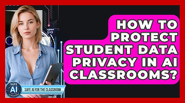 How To Protect Student Data Privacy In AI Classrooms? - Safe AI for The Classroom