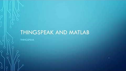 ThingSpeak and Matlab. Communicating with an Arduino