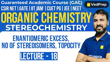 Stereochemistry | Organic Chemistry | CSIR NET | IIT JAM | GATE | L-18 | Chem Academy
