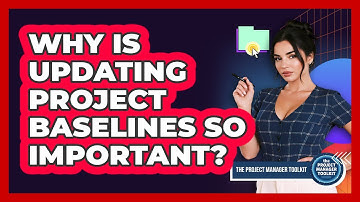 Why Is Updating Project Baselines So Important?