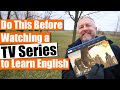 Do this before watching a tv series to learn english