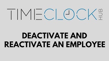 How To Deactivate and Reactivate an Employee with Time Clock Hub