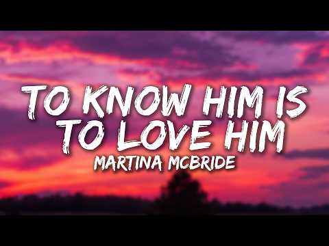 Martina McBride - To Know Him Is to Love Him (Lyrics)