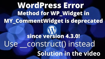 Solution - Method for WP Widget in MY CommentWidget is deprecated since version 4 -Wordpress error