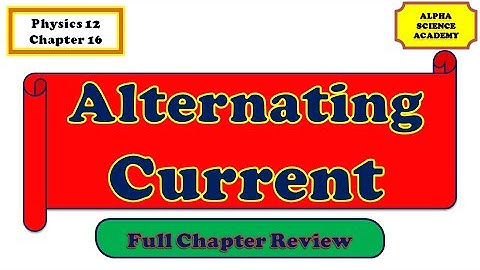 Ch 16: Alternating Current | Full Review | Physics Part 2