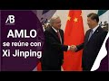 AMLO SE REÚNE CON XI JINPING