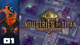 Let's Play Industries of Titan [Early Access] - PC Gameplay Part 1 - Go Big Or Go Back To Earth!