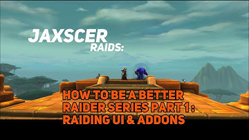How to be a better raider guide - Part 1 : Raiding UI and Addons