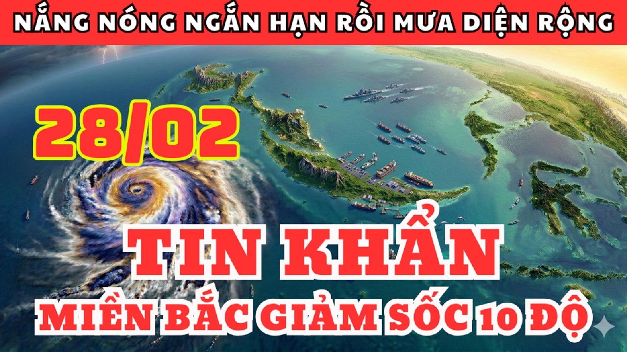 Dự Báo Thời Tiết Ngày 28/02 và 3 Ngày Tới | Không Khí Lạnh Tràn Về, Miền Bắc Giảm Sốc 10 Độ