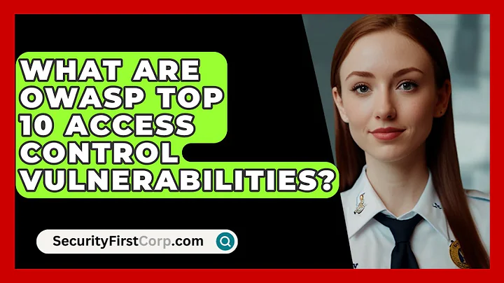 What Are OWASP Top 10 Access Control Vulnerabilities? - SecurityFirstCorp.com
