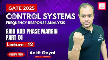 Lec - 12 | Gain and Phase Margin Part-01 | Control Systems | GATE 2025 | Ankit Goyal