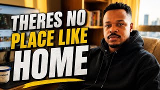 YOUR HOME IS THE BEST PLACE TO BE 