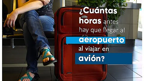 ¿Cuántas horas antes puedo acceder al aeropuerto?