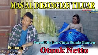 MAS AL DIKONCIAN TILUAR | parodi ik4tan cint4 bhs.Sunda Banten,Otonk Netto