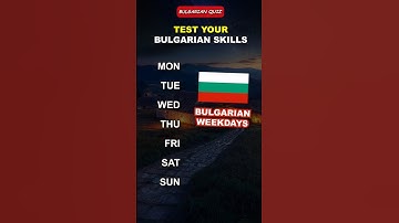 Learn Bulgarian: Can You Guess 7 Weekdays In Bulgarian?