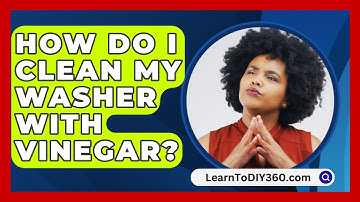 How Do I Clean My Washer With Vinegar? - LearnToDIY360.com
