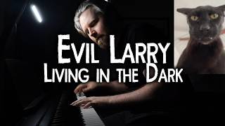 Living in the Dark (Evil Larry Version) - Myuu