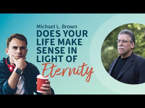 Michael L. Brown: Does your life make sense in light of eternity?
