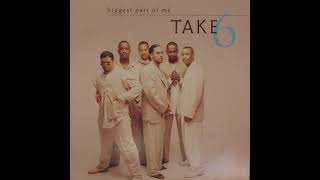 Take 6 - Biggest Part Of Me (Album Version) - YouTube
