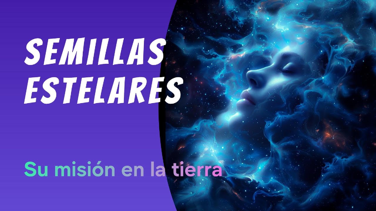 "POR QUÉ LAS SEMILLAS ESTELARES, ESTÁN EN LA TIERRA?" - YouTube