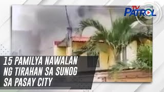 TV PATROL: 15 pamilya nawalan ng tirahan sa sunog sa Pasay City