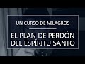 Un Curso de Milagros - El plan de perdón del Espíritu Santo