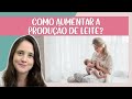 Como aumentar a produção de leite materno | Manual do Recém-Nascido