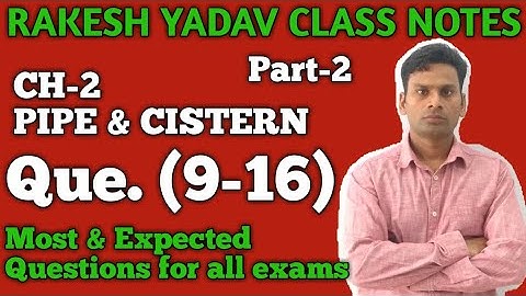 Pipe & Cistern : Part-2 (9-16) : Rakesh Yadav Class Notes Maths Solutions Videos