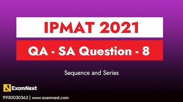 IPMAT 2021 | Question - 8 | QA | SA | Section - 1 | IPM Original question | Sequences and Series