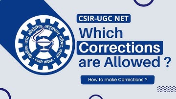Corrections in CSIR NET Form | Which Corrections are Allowed | Everything Explained