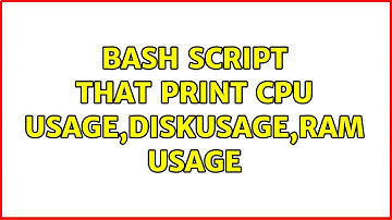 Unix & Linux: bash script that print cpu usage,diskusage,ram usage (3 Solutions!!)