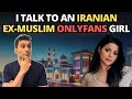 I talk to an iranian exmuslim onlyfans girl 