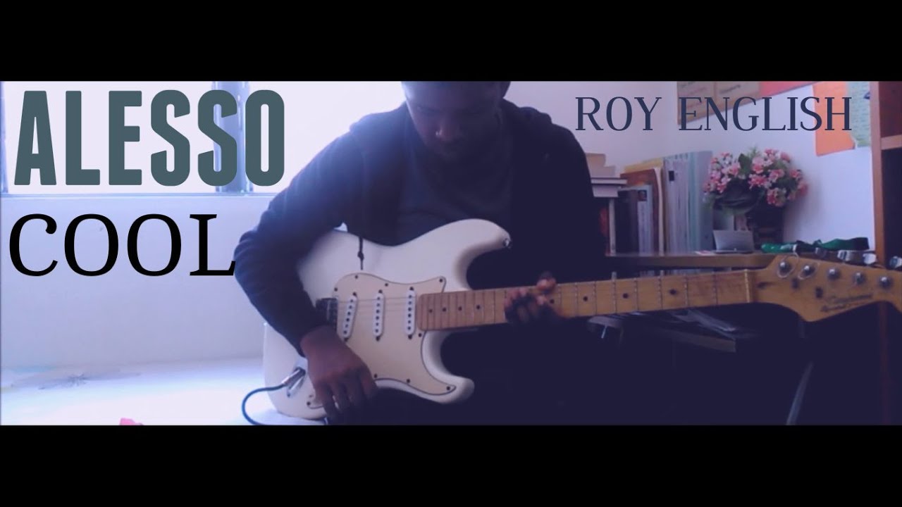 Alesso - Cool ft. Roy English - Guitar Cover