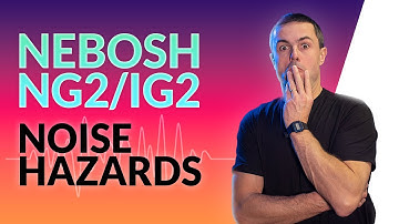 How To Use NOISE As A HAZARD On Your NEBOSH NG2/IG2 Project
