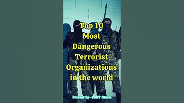 Top 10 Most Dangerous Terrorist Organizations in the World | DSRTTV