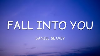 Daniel Seavey - Fall Into You (Lyrics)🎵