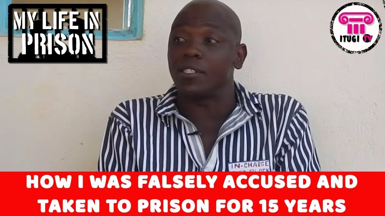HOW I WAS FALSELY ACCUSED AND TAKEN TO PRISON FOR 15 YEARS - MY LIFE IN ...