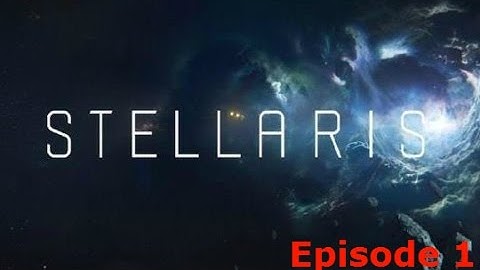 Stellaris Episode 1: Empire Creation