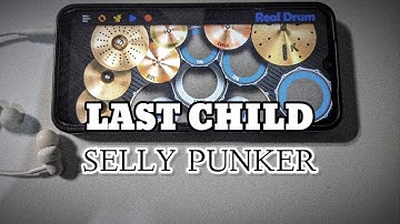 LAST CHILD - SELLY PUNKER || REAL DRUM COVER