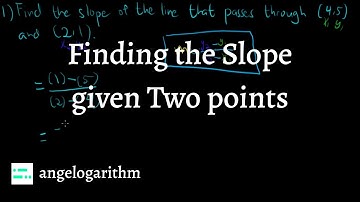 Finding the Slope Given Two Points | Linear Equations | angelogarithm