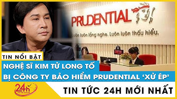 Vì sao Công ty bảo hiểm Prudential từ chối hoàn tiền cho nghệ sĩ Kim Tử Long? TV24h