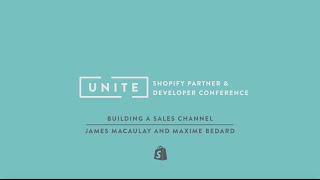 Shopify UNITE: Building a Sales Channel