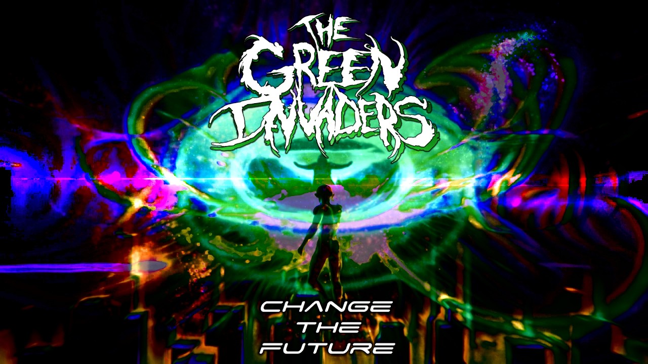 The Green Invaders - Change The Future (Official Lyric Video)