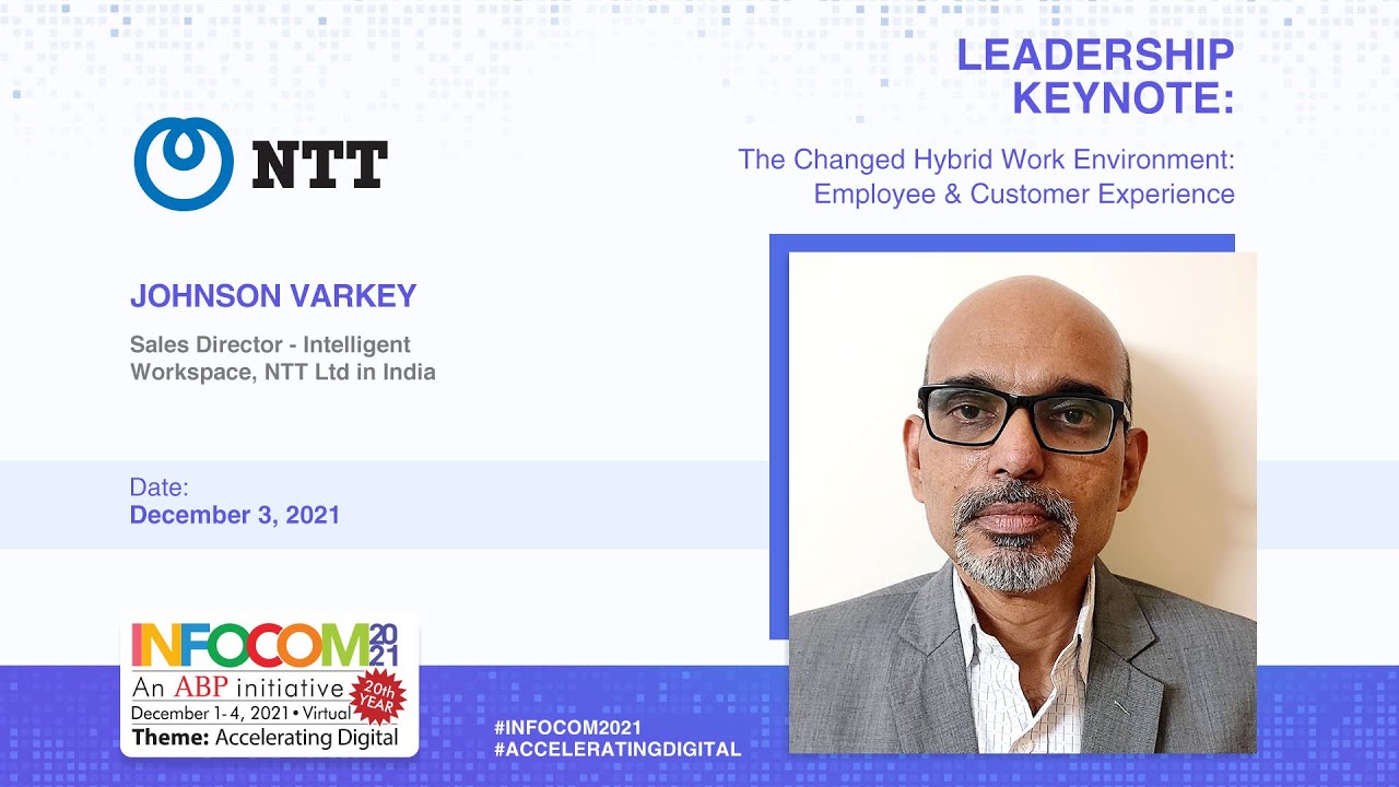 Johnson Varkey, NTT Ltd. in India | Keynote - The Changed Hybrid Work Environment | INFOCOM 2021