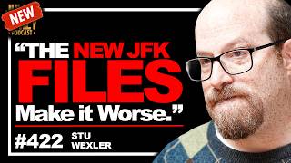 Famous “Coverup WORSE!” - New JFK Files are Missing More than You Thought | Stu Wexler • 422 Wealth