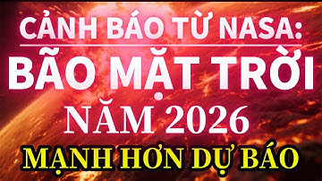 🔥CẢNH BÁO TỪ NASA: BÃO MẶT TRỜI 2026 MẠNH HƠN DỰ BÁO!