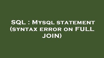 SQL : Mysql statement (syntax error on FULL JOIN)