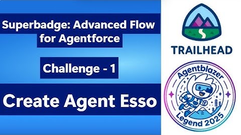 Create Agent Esso || Superbadge: Advanced Flow for Agentforce || Challenge - 1