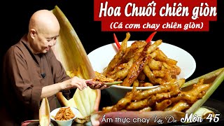 Vân Du Chay 45 | HOA CHUỐI CHIÊN GIÒN XÓC GIA VỊ | Có thể gọi CÁ CƠM chay chiên giòn nếu bạn thích